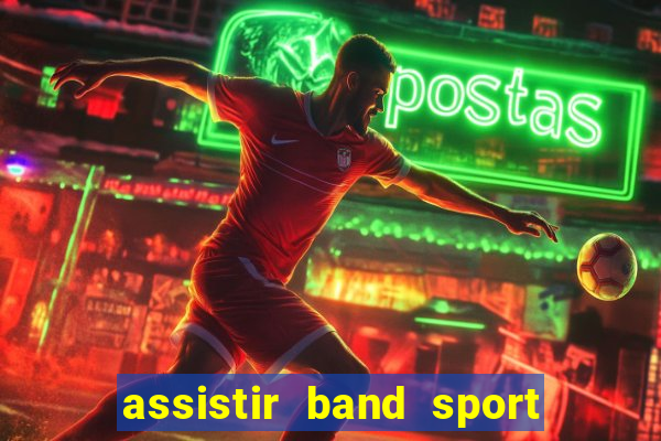 assistir band sport ao vivo